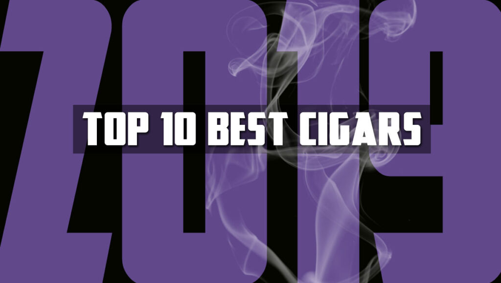 Top 10 Best Cigars Of 2019
