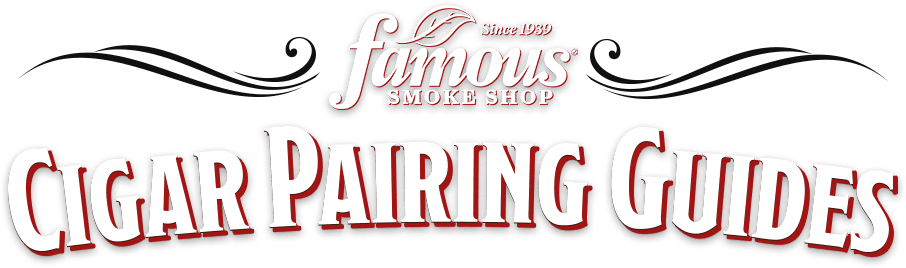 Famous Smoke Shop - Cigar Pairing Guides